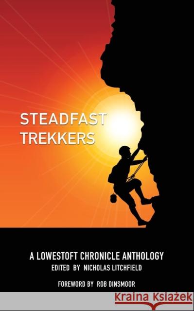 Steadfast Trekkers: A Lowestoft Chronicle Anthology Nicholas Litchfield Rob Dinsmoor 9781732332805