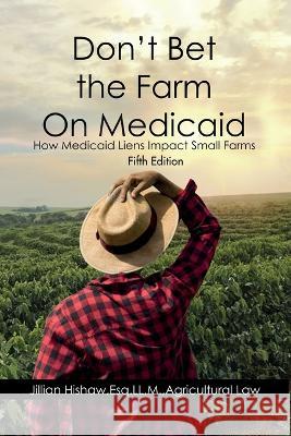 Don\'t Bet the Farm on Medicaid Jillian Hishaw 9781732332911 Jillian Hishaw