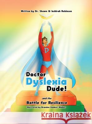Doctor Dyslexia Dude and the Battle for Resilience Shawn Robinson Inshirah Robinson Brandon Hadnot 9781732334991 Doctor Dyslexia Dude LLC