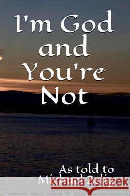 I'm God and You're Not Michael Zelig, Michael Zelig 9781732338913 Oren Athir Media