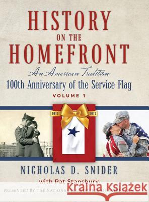 History on the Home Front: An American Tradition: 100th Anniversary of the Service Flag Nicholas D. Snider Pat Stansbury 9781732342729 National Foundation of Patriotism