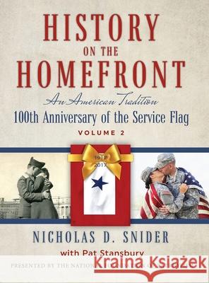 History on the Home Front, Volume II: An American Tradition: 100th Anniversary of the Service Flag Nicholas D. Snider Pat Stansbury 9781732342743 National Foundation of Patriotism
