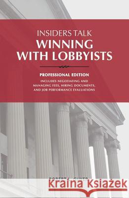 Insiders Talk: Winning with Lobbyists, Professional Edition Guyer, Robert L. 9781732343108 Engineering the Law, Inc.