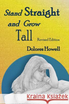 Stand Straight and Grow Tall Dolores Howell 9781732343702 Home Crafted Artistry & Printing