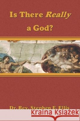 Is There Really a God? Stephen E. Ellis 9781732343788 Home Crafted Artistry & Printing