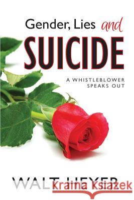 Gender, Lies and Suicide: A Whistleblower Speaks Out Walt Heyer 9781732345348