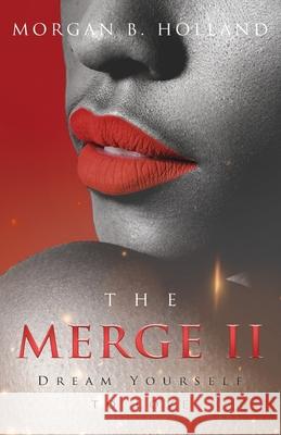 The Merge II: Dream Yourself to Love Morgan B. Holland 9781732345836 Mullen Press