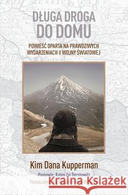 Dluga droga do domu: Powieśc oparta na prawdziwych wydarzeniach II wojny światowej Kupperman, Kim Dana 9781732349773 Suzanna Cohen Legacy Foundation