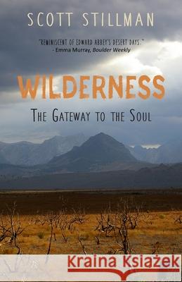 Wilderness, The Gateway To The Soul: Spiritual Enlightenment Through Wilderness Scott Stillman 9781732352209 Wild Soul Press
