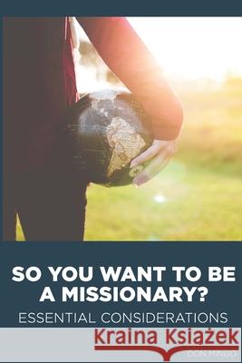 So You Want to Be a Missionary?: Essential Considerations Don Mingo 9781732352513 Mingo Coaching Group