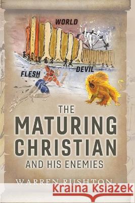 The Maturing Christian and His Enemies Warren Rushton 9781732352698