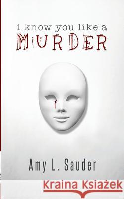 I Know You Like a Murder Amy L. Sauder 9781732353008 Amy L. Sauder