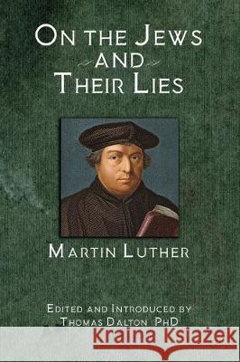 On the Jews and Their Lies Martin Luther Thomas Dalton 9781732353213 Clemens & Blair, LLC