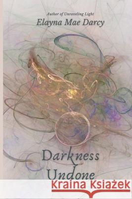 Darkness Undone Elayna Mae Darcy 9781732354029