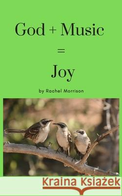 God + Music = JOY Rachel Mareshah Morrison 9781732365445 Rachel Mareshah Morrison