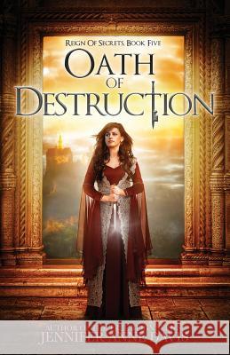 Oath of Destruction: Reign of Secrets, Book 5 Jennifer Anne Davis 9781732366138