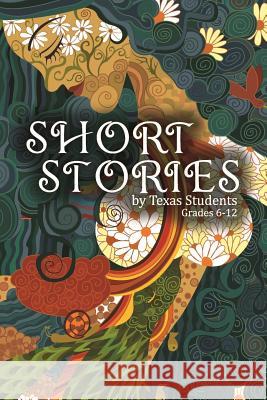 Short Stories by Texas Students: Vol 1 Texas Authors Institut 9781732367906