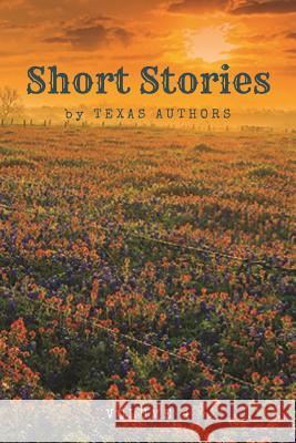 Short Stories by Texas Authors: Volume 4 Texas Authors 9781732367937