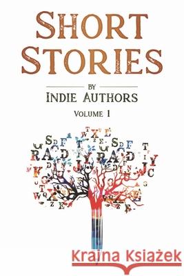 Short Stories by Indie Authors: Volume 1 Indie Authors, B Alan Bourgeois, Jan Sikes 9781732367975 Texas Authors Institute of History, Inc.
