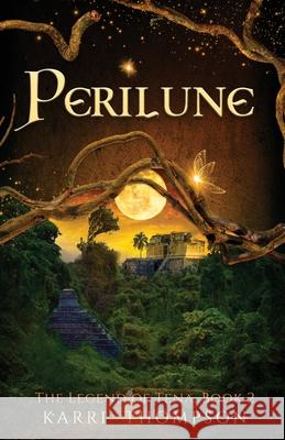 Perilune: The Legend of Tena, Book 2 Karri Thompson 9781732373150 Reign Publishing