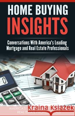 Home Buying Insights: Conversations With America's Leading Mortgage and Real Estate Professionals Shannon Buritz Marty Bronfman David Lewis 9781732376311 Remarkable Press