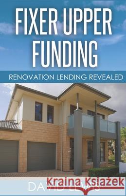 Fixer Upper Funding: Renovation Lending Revealed Mark Imperial Shannon Buritz David Lewis 9781732376342
