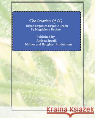 The Creation of OG: Urban Organics Organic Green Spruill, Andrea 9781732377080 Not Avail