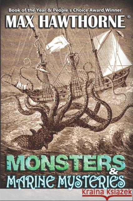 Monsters & Marine Mysteries: Do monsters exist? You be the judge. Max Hawthorne 9781732378575 Far from the Tree Press, LLC