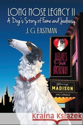 Long Nose Legacy II: A Dog's Story of Fame and Jealousy J. G. Eastman Chanel Dezzoi Scott 9781732382770 Art Deco Dog Publishing