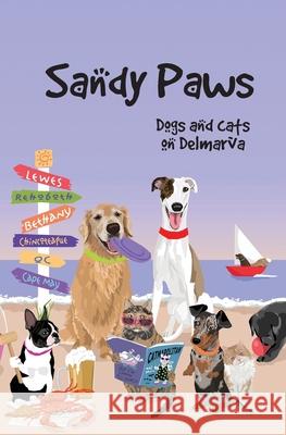 Sandy Paws: Dogs and Cats on Delmarva Nancy Sakaduski 9781732384255