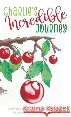 Charlie's Incredible Journey Crystal Briscoe Francis M Chase Michele Tupper 9781732385627