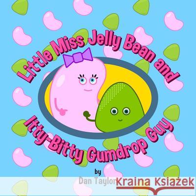 Little Miss Jelly Bean and Itty-Bitty Gumdrop Guy Dan Taylor Dan Taylor 9781732385733 Possible Imp