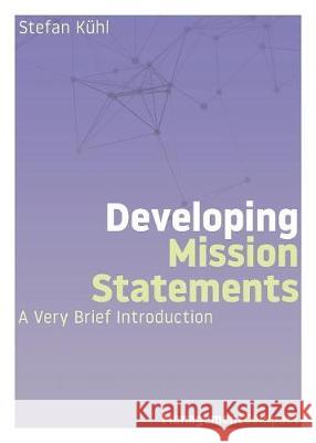 Developing Mission Statements: A Very Brief Introduction Stefan Kühl 9781732386129