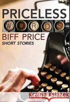 Priceless Words: A Collection of Short Stories Biff Price 9781732387096 Sevenhorns Publishing/Subsidiary Sevenhorns E