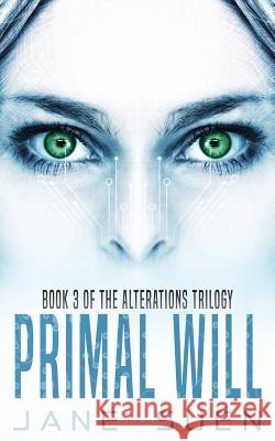Primal Will: Book 3 of the Alterations Trilogy Jane Suen 9781732387331 Jane Suen LLC