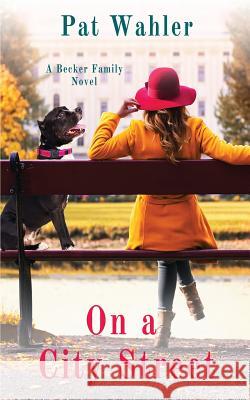 On a City Street: A Becker Family Novel Pat Wahler 9781732387621 Evergreen Tree Press, LLC