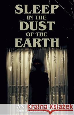 Sleep in the Dust of the Earth Anthony Hains 9781732388017