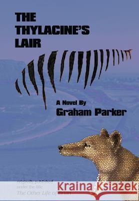 The Thylacine's Lair Graham Parker 9781732389250 Tangible Press