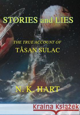 Stories And Lies: The True Account of Tåsan Sulac N K Hart 9781732389281 Tangible Press
