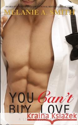 You Can't Buy Love: A Life Lessons Novel Melanie a. Smith 9781732390072 Wicked Dreams Publishing