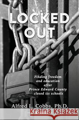 Locked Out: Finding freedom and education after Prince Edward County closed its schools Alfred L. Cobbs 9781732391598 Little Star