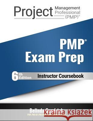 Pmp Exam Prep Instructor Coursebook: For Pmbok Guide, 6th Edition Belinda Goodrich 9781732392854 Goodrich Fremaux Publishing