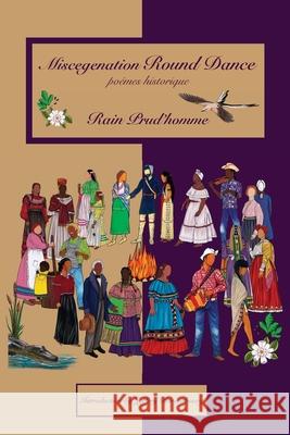 Miscegenation Round Dance: poèmes historiques Prud'homme, Rain 9781732393585 Mongrel Empire Press