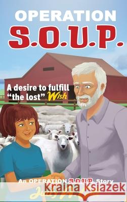 Operation S.O.U.P.: A desire to fulfill the lost WISH Gill, Judy a. 9781732393677 Judy A. Gill