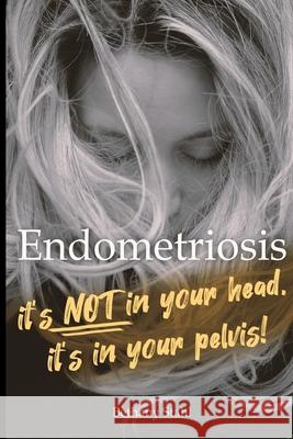Endometriosis: it's not in your head, it's in your pelvis Bethany Stahl 9781732395145 Bethany Stahl