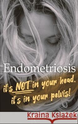Endometriosis: it's not in your head, it's in your pelvis Bethany Stahl 9781732395152 Bethany Stahl