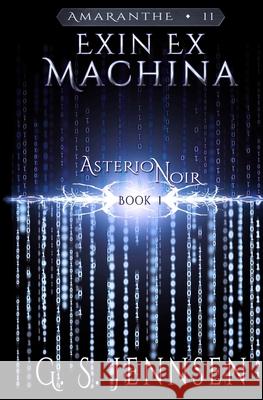 Exin Ex Machina: Asterion Noir Book 1 G. S. Jennsen 9781732397712 Hypernova Publishing