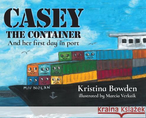 Casey the Container: And her first day in port Bowden, Kristina 9781732401402 Twin 20 Publishing