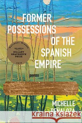 Former Possessions of the Spanish Empire Michelle Penaloza 9781732403253 Inlandia Institute