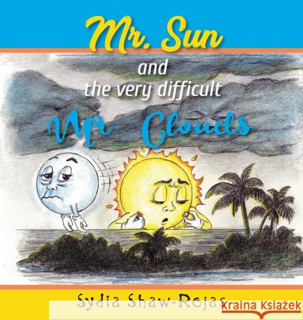 Mr. Sun and the Very Difficult Mr. Clouds Sydia Shaw-Rojas 9781732403437 Minna Press and Sunrise Publications